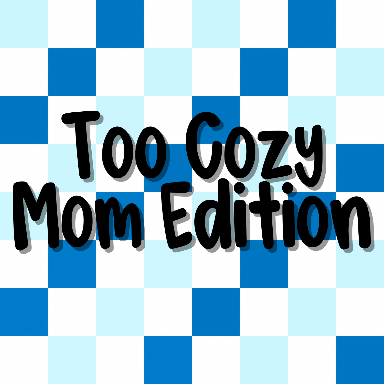 Too Cozy Mom Edition